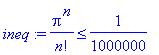 ineq := Pi^n/n! <= 1/1000000