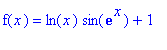 f(x) = ln(x)*sin(exp(x))+1