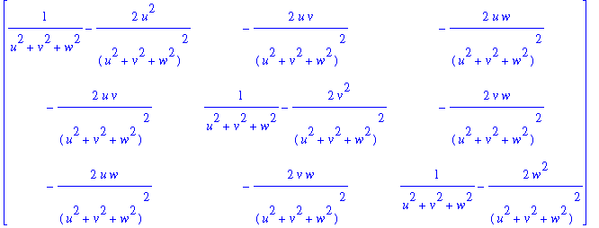 matrix([[1/(u^2+v^2+w^2)-2*u^2/(u^2+v^2+w^2)^2, -2*u/(u^2+v^2+w^2)^2*v, -2*u/(u^2+v^2+w^2)^2*w], [-2*u/(u^2+v^2+w^2)^2*v, 1/(u^2+v^2+w^2)-2*v^2/(u^2+v^2+w^2)^2, -2*v/(u^2+v^2+w^2)^2*w], [-2*u/(u^2+v^2+...