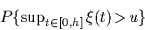 \begin{displaymath}
{\bold P}\bigl\{\sup\nolimits_{t\in[0,h]}\xi(t)\!\gt\!u\bigr\}
 \end{displaymath}