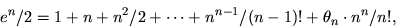 \begin{displaymath}
e^n/2=1+n+n^2/2+\cdots+n^{n-1}/(n-1)!+\theta_n\cdot n^n/n!,\end{displaymath}