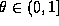 $\theta\in (0,1]$