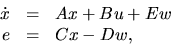 \begin{displaymath}
\begin{array}
{rcl}
\dot x&=&Ax+Bu+Ew \\ e&=&Cx-Dw,\end{array}\end{displaymath}