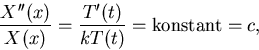 \begin{displaymath}
{X''(x)\over X(x)} = {T'(t)\over kT(t)}= {\rm konstant} =c,\end{displaymath}