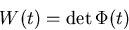 \begin{displaymath}
W(t)=\det \Phi(t)\end{displaymath}