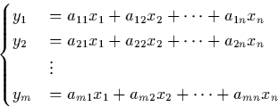 \begin{displaymath}
\begin{cases}
 y_{1}&=a_{11}x_{1}+a_{12}x_{2}+\dots +a_{1n}x...
 ...\  y_{m}&=a_{m1}x_{1}+a_{m2}x_{2}+\dots +a_{mn}x_{n}\end{cases}\end{displaymath}