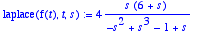 laplace(f(t),t,s) := 4*s*(6+s)/(-s^2+s^3-1+s)