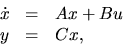 \begin{displaymath}
\begin{array}
{rcl}
\dot x&=&Ax+Bu \\ y&=&Cx,\end{array}\end{displaymath}