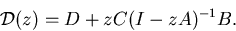 \begin{displaymath}
\mathcal{D}(z) = D + z C(I - zA)\sp{-1} B.\end{displaymath}